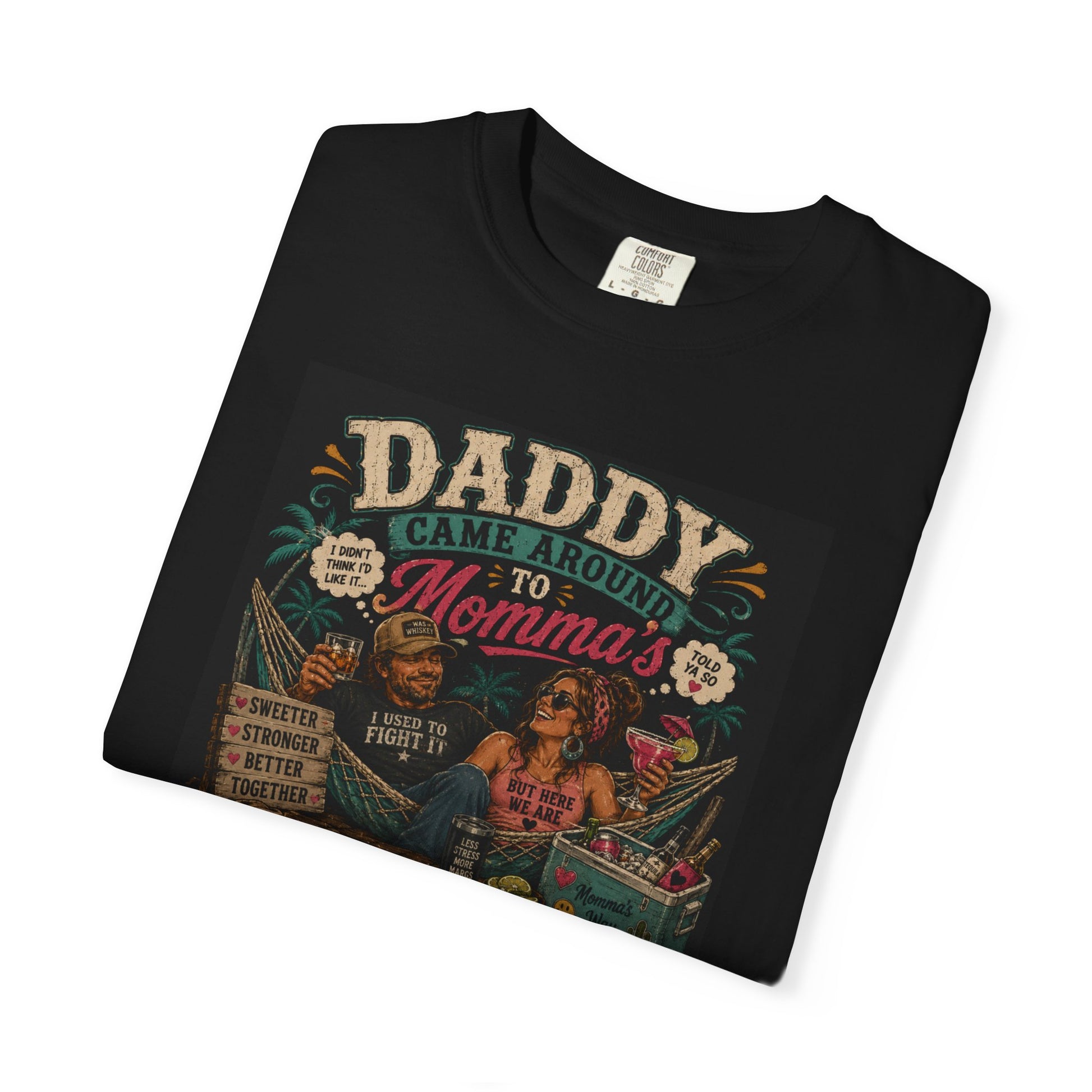 Unisex Momma's Right T-shirt featuring a colorful graphic with "Daddy Came Around to Momma's" text on a black background.