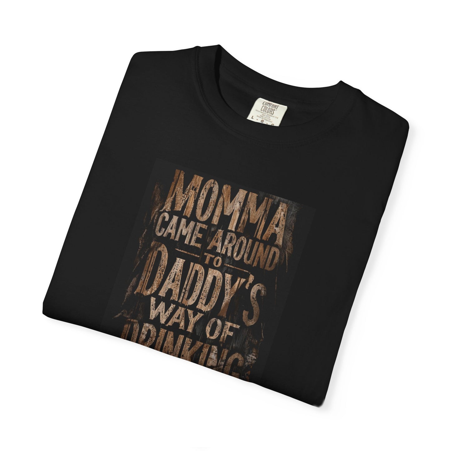 Black unisex T-shirt featuring the text "Momma Came Around to Daddy's Way of Drinking" in a rustic design.