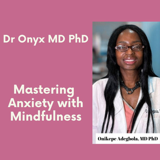 Dr Onyx MD PhD Mastering Anxiety with Mindfulness